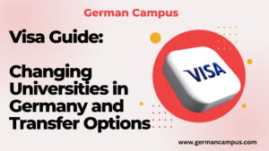 Visa Guide: Changing Universities in Germany and Transfer Options